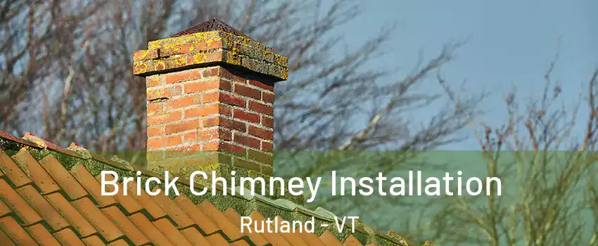 Brick Chimney Installation Rutland - VT