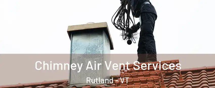 Chimney Air Vent Services Rutland - VT
