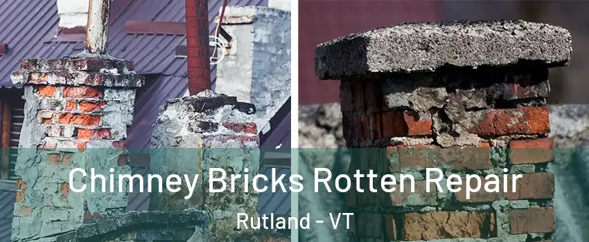 Chimney Bricks Rotten Repair Rutland - VT