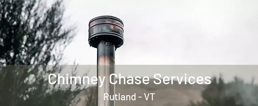 Chimney Chase Services Rutland - VT