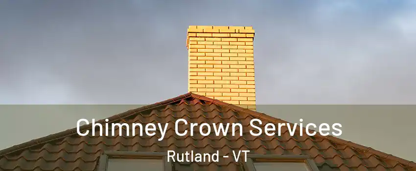 Chimney Crown Services Rutland - VT