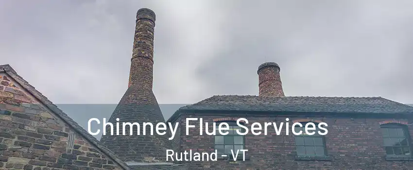 Chimney Flue Services Rutland - VT