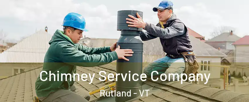 Chimney Service Company Rutland - VT