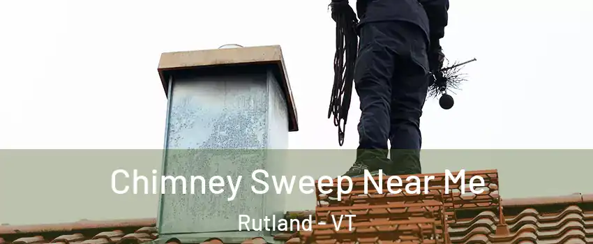 Chimney Sweep Near Me Rutland - VT