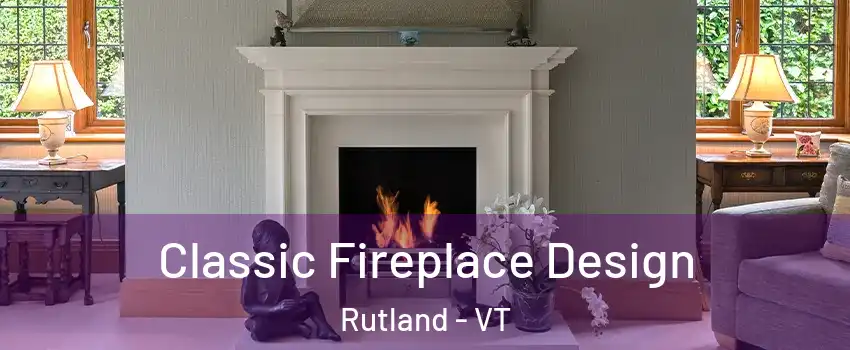 Classic Fireplace Design Rutland - VT