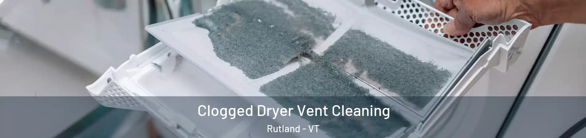 Clogged Dryer Vent Cleaning Rutland - VT