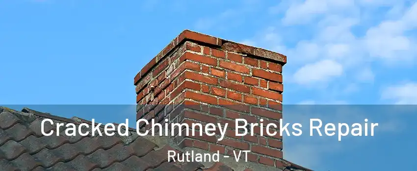 Cracked Chimney Bricks Repair Rutland - VT