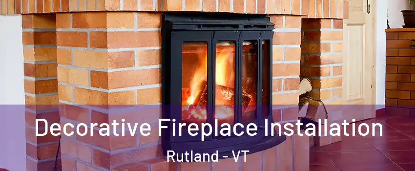 Decorative Fireplace Installation Rutland - VT