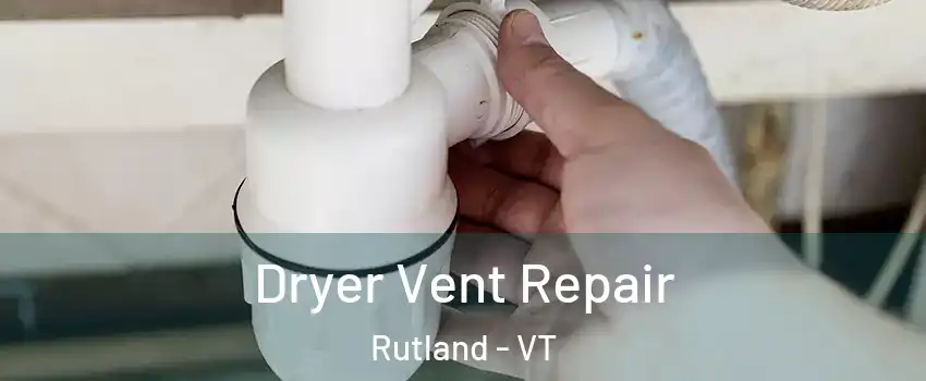 Dryer Vent Repair Rutland - VT