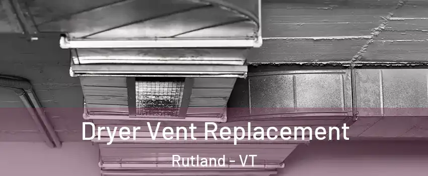 Dryer Vent Replacement Rutland - VT