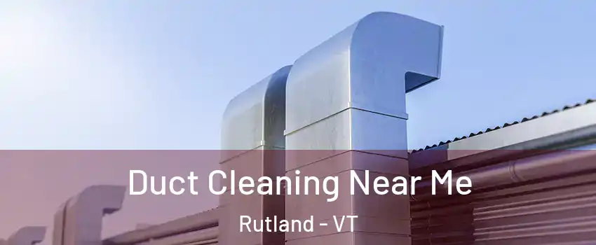 Duct Cleaning Near Me Rutland - VT
