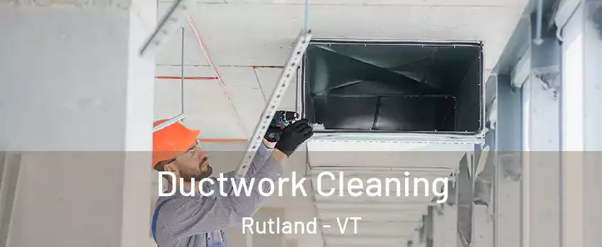 Ductwork Cleaning Rutland - VT
