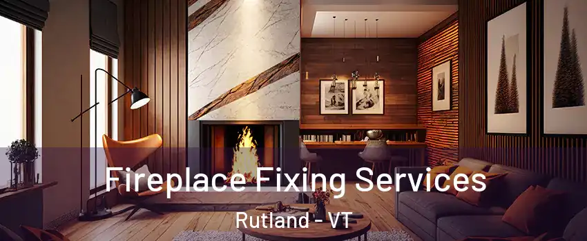 Fireplace Fixing Services Rutland - VT