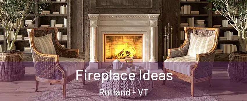 Fireplace Ideas Rutland - VT