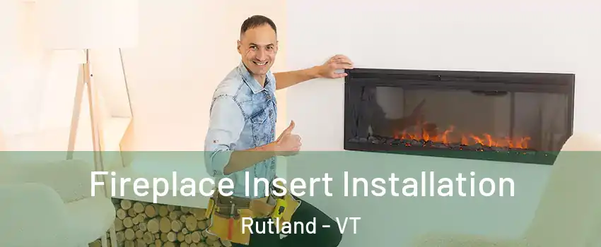 Fireplace Insert Installation Rutland - VT