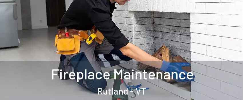 Fireplace Maintenance Rutland - VT