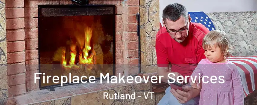 Fireplace Makeover Services Rutland - VT