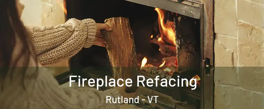 Fireplace Refacing Rutland - VT