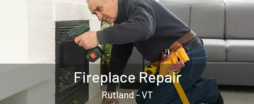 Fireplace Repair Rutland - VT