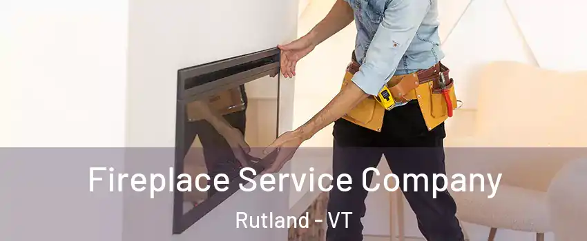Fireplace Service Company Rutland - VT