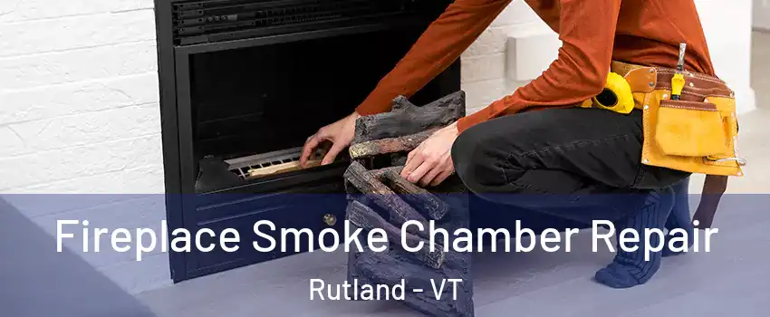 Fireplace Smoke Chamber Repair Rutland - VT
