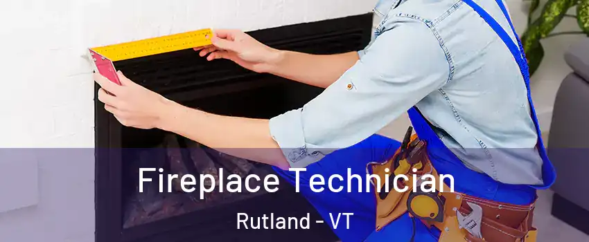 Fireplace Technician Rutland - VT