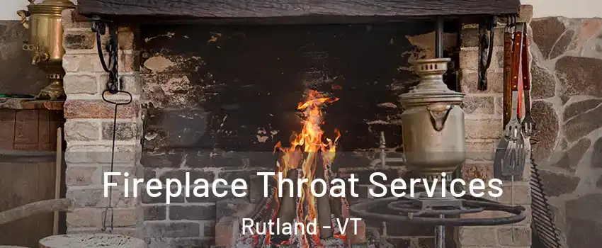 Fireplace Throat Services Rutland - VT