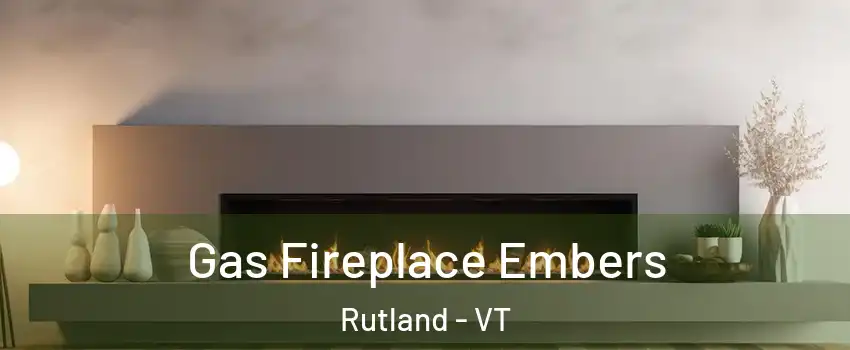 Gas Fireplace Embers Rutland - VT