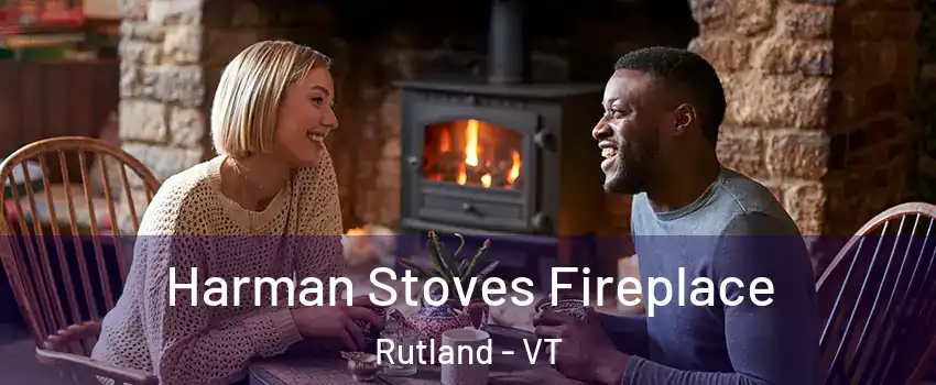 Harman Stoves Fireplace Rutland - VT