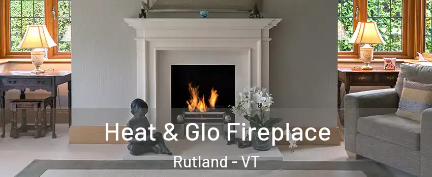 Heat & Glo Fireplace Rutland - VT