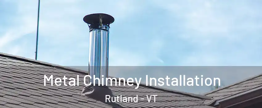Metal Chimney Installation Rutland - VT