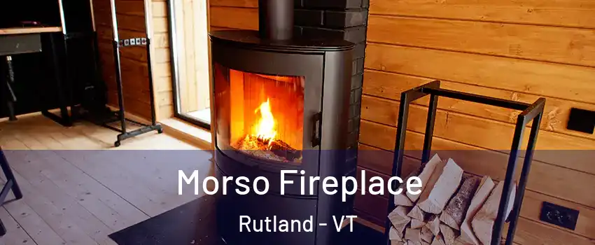 Morso Fireplace Rutland - VT
