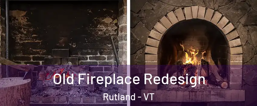 Old Fireplace Redesign Rutland - VT
