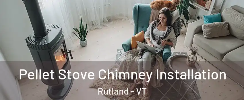 Pellet Stove Chimney Installation Rutland - VT