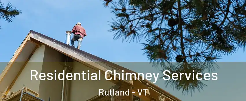 Residential Chimney Services Rutland - VT