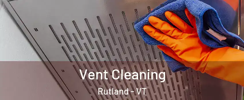 Vent Cleaning Rutland - VT