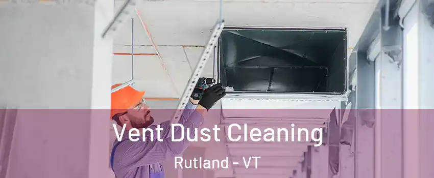Vent Dust Cleaning Rutland - VT