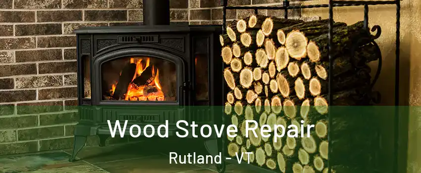 Wood Stove Repair Rutland - VT
